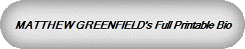 MATTHEW GREENFIELD's Full Printable Bio